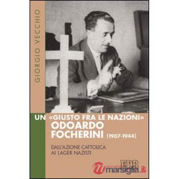«Giusto fra le Nazioni» Odoardi Focherini (1907-1944). Dall'Azione Cattolica ai lager nazisti (Un)