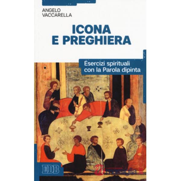 Icona e preghiera. Esercizi spirituali con la parola dipinta