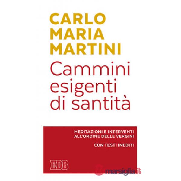 Cammini esigenti di santità. Meditazioni e interventi all'Ordine delle vergini. 