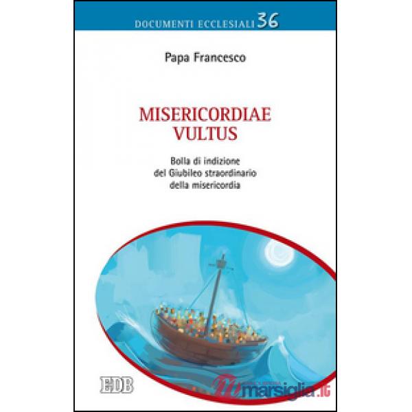 Misericordiae vultus. Bolla di indizione del Giubileo straordinario della misericordia