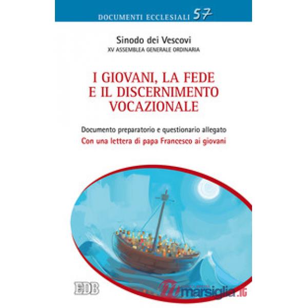 I giovani, la fede e il discernimento vocazionale. Documento preparatorio e questionario allegato. Con una lettera di papa Franc