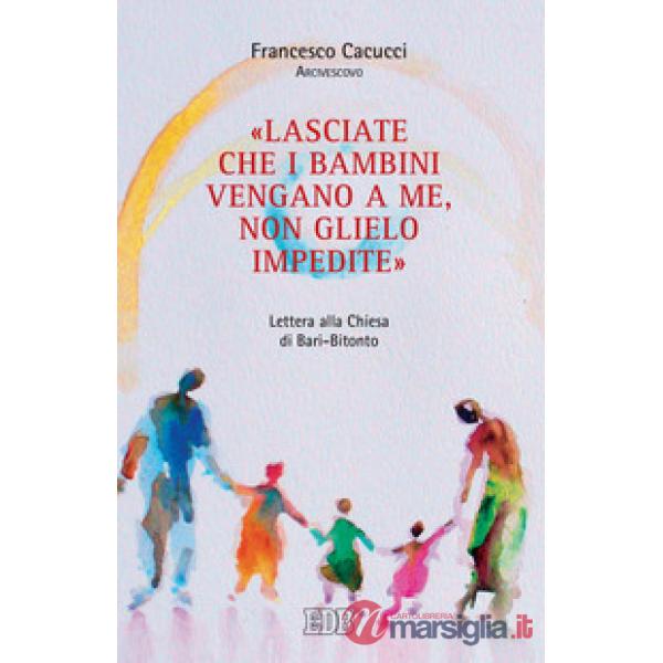 «Lasciate che i bambini vengano a me, non glielo impedite». Lettera alla Chiesa di Bari-Bitonto