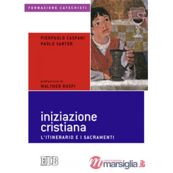 Iniziazione cristiana. L'itinerario e i sacramenti