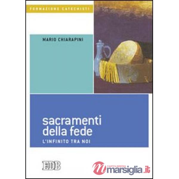 Sacramenti della fede. L'infinito tra noi
