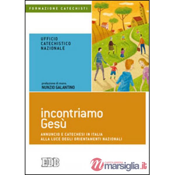 Incontriamo Gesù. Annuncio e catechesi in Italia alla luce degli orientamenti nazionali
