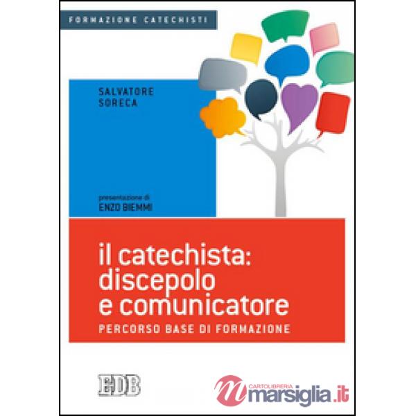 Catechista: discepolo e comunicatore. Percorso base di formazione (Il)