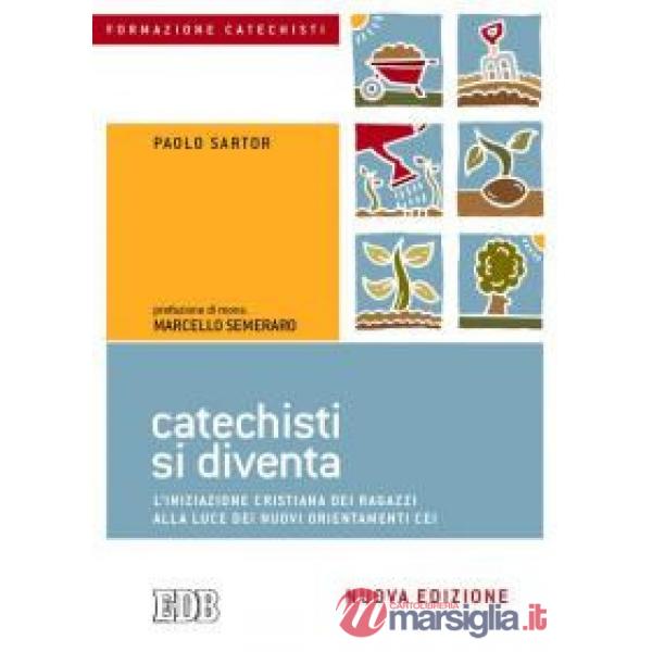 Catechisti si diventa. L'iniziazione cristiana dei ragazzi alla luce dei nuovi orientamenti CEI