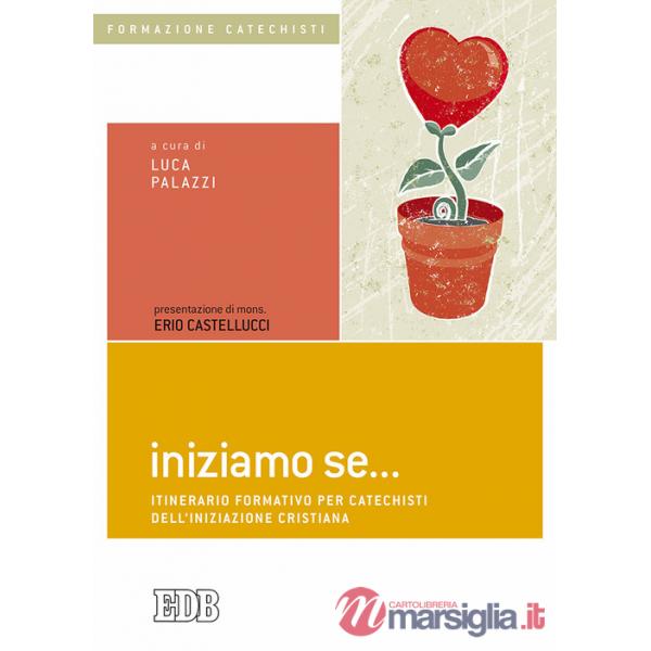Iniziamo se... Itinerario formativo per catechisti dell'iniziazione cristiana