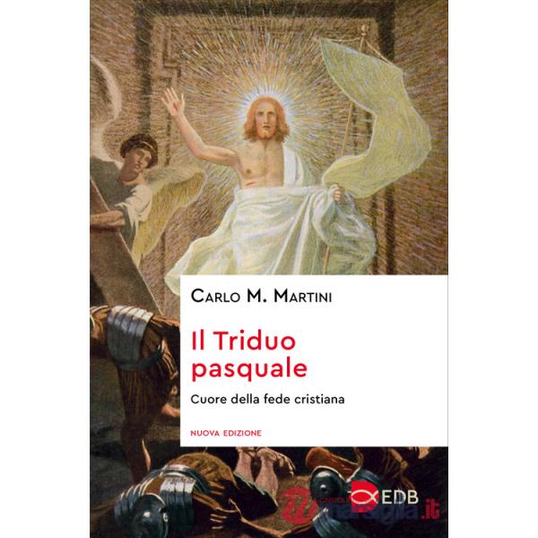 Triduo pasquale. Cuore della fede cristiana (Il)