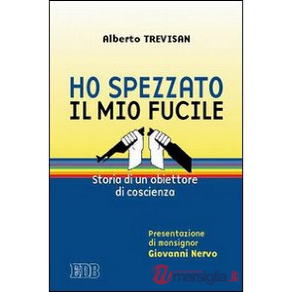 Ho spezzato il mio fucile. Storia di un obiettore di coscienza
