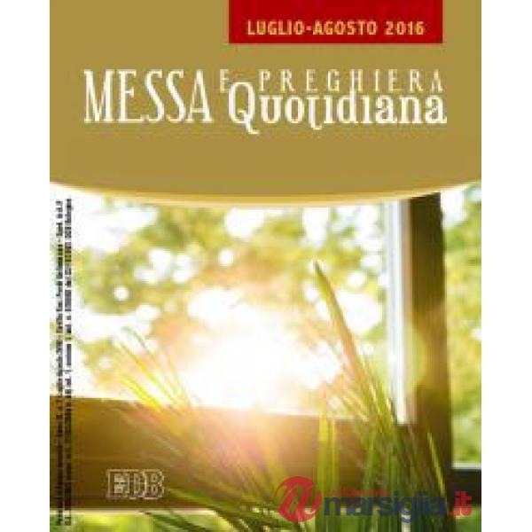 Messa quotidiana. Riflessioni di Fr. Adalberto Piovano, Fr. Luca Fallica, Fr. Roberto Pasolini. Luglio-agosto 2016