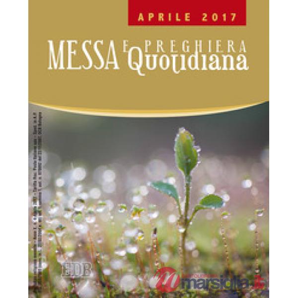 Messa quotidiana. Riflessioni di Fr. Adalberto Piovano, Fr. Luca Fallica, Fr. Roberto Pasolini. Aprile 2017