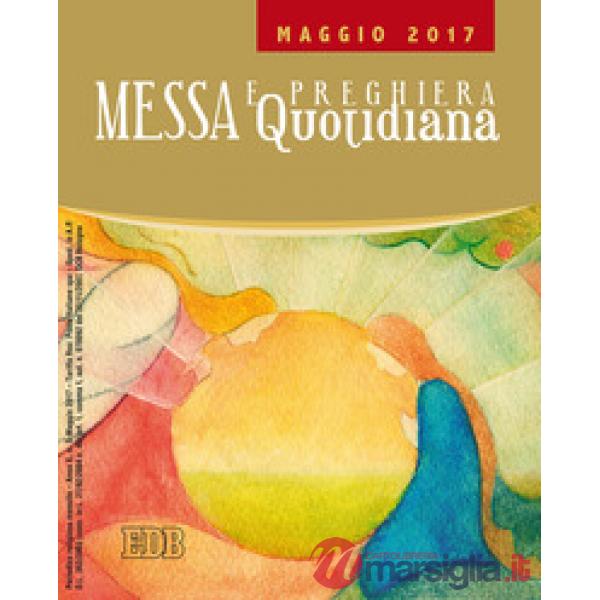 Messa quotidiana. Riflessioni di Fr. Adalberto Piovano, Fr. Luca Fallica, Fr. Roberto Pasolini. Maggio 2017