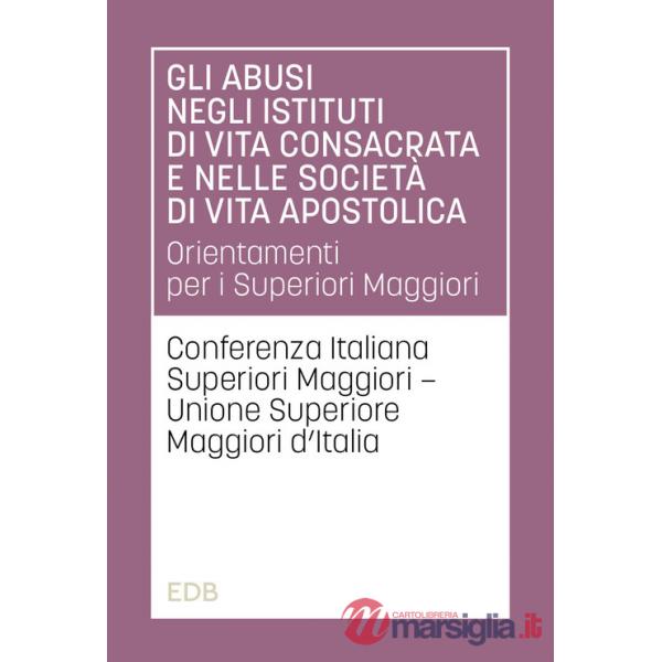 Abusi negli istituti di vita consacrata e nelle società di vita apostolica. Orientamenti per i Superiori Maggiori (Gli)