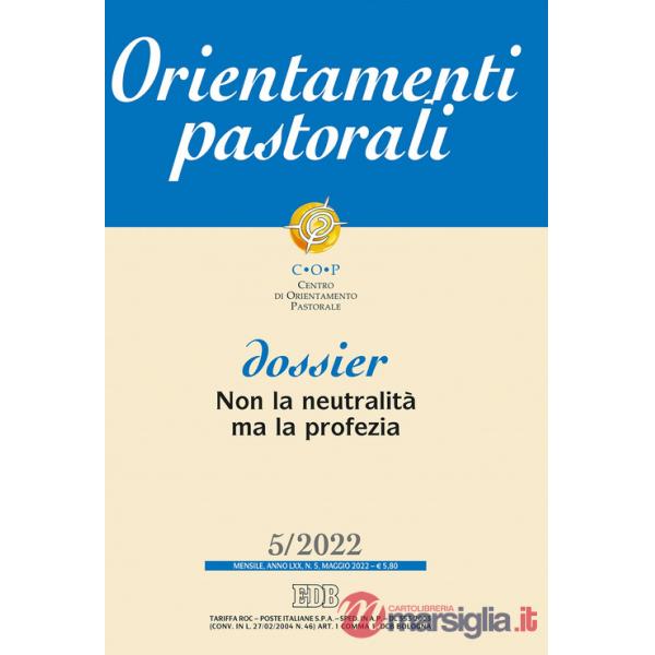 Orientamenti pastorali (2022). Vol. 5: Dossier: Non la neutralità ma la profezia