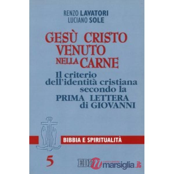 Gesù Cristo venuto nella carne. Il criterio dell'identità cristiana secondo la prima Lettera di Giovanni