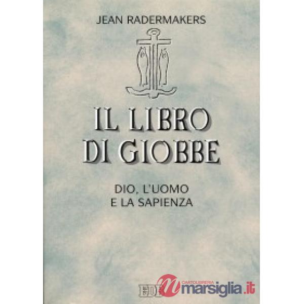 Libro di Giobbe. Dio, l'uomo e la sapienza (Il)