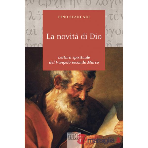 Novità di Dio. Lettura spirituale del Vangelo secondo Marco (La)