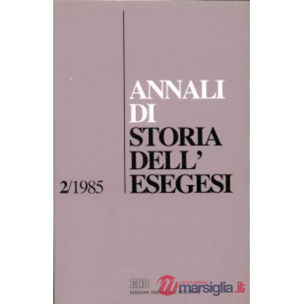Annali di storia dell'esegesi. Atti del II seminario di ricerca su Storia dell'esegesi giudaica e cristiana antica (S. Marco in 