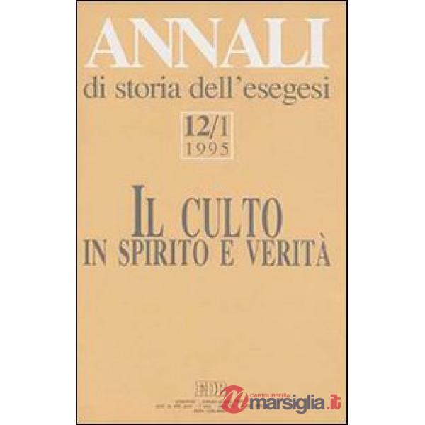 Annali di storia dell'esegesi. Il culto in spirito e verità. Vol. 12/1: 1995