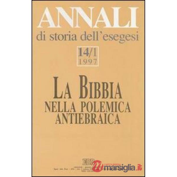 Annali di storia dell'esegesi. La Bibbia nella polemica antiebraica. Vol. 14/1: 1997