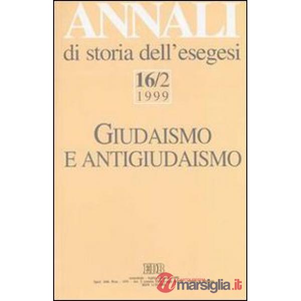 Annali di storia dell'esegesi. Giudaismo e antigiudaismo. Vol. 16/2: 1999
