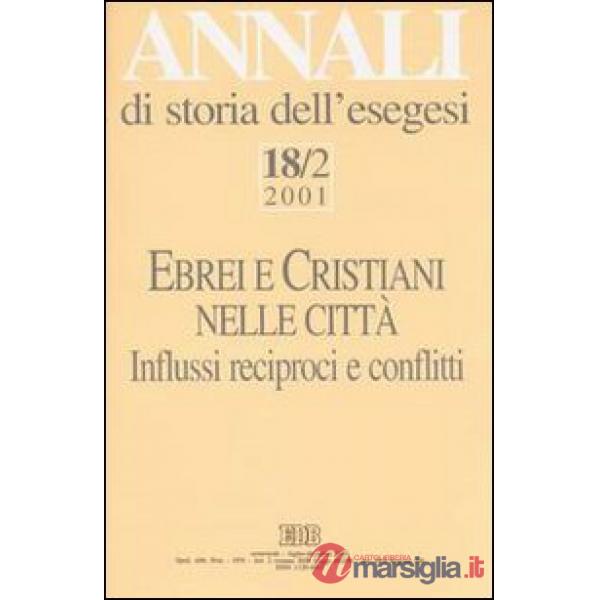 Annali di storia dell'esegesi. Ebrei e cristiani nelle città. Vol. 18/2: 2001