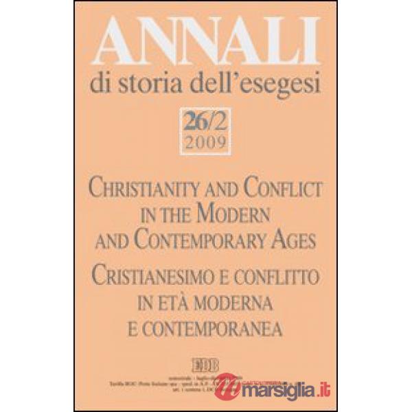 Annali di storia dell'esegesi (2009). Vol. 26/2: Cristianesimo e conflitto in età moderna e contemporanea