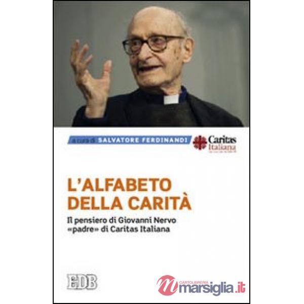 Alfabeto della carità. Il pensiero di Giovanni Nervo, «padre» di Caritas Italiana (L')