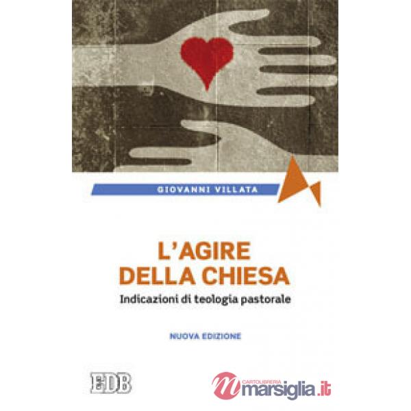 Agire della Chiesa. Indicazioni di teologia pastorale (L')