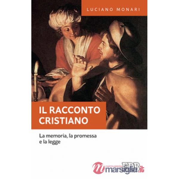 Racconto cristiano. La memoria, la promessa e la legge (Il)
