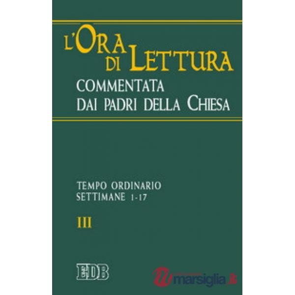 Ora di lettura commentata dai Padri della Chiesa (L'). Vol. 3: Tempo ordinario, sett. 1-17