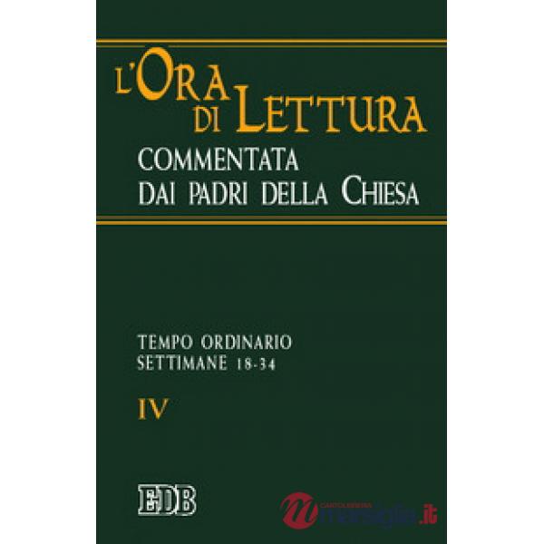Ora di lettura commentata dai Padri della Chiesa (L'). Vol. 4: Tempo ordinario: settimane 18-34