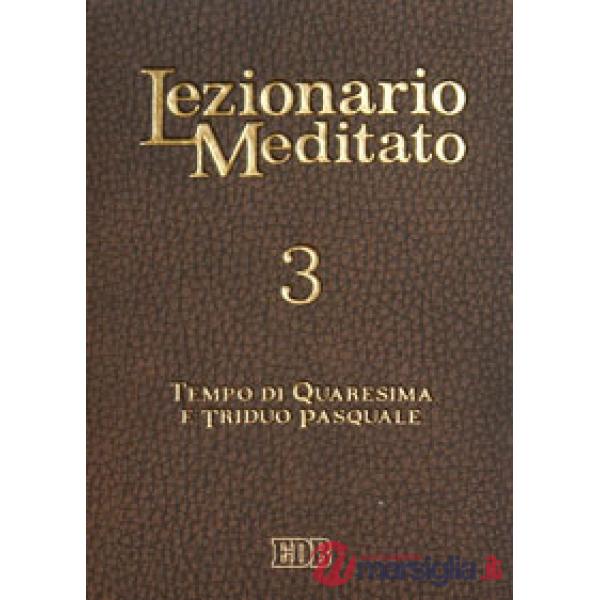 Lezionario meditato. Vol. 3: Quaresima. Triduo pasquale