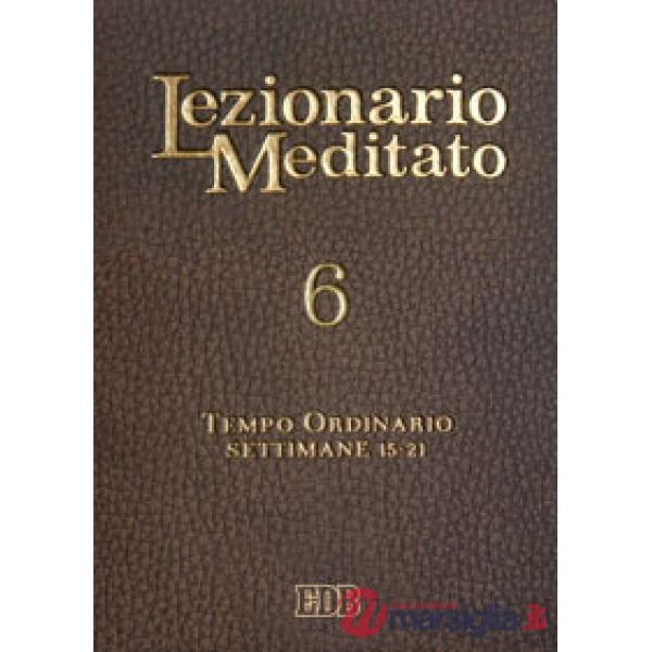 Lezionario meditato. Nuova ediz.. Vol. 6: Tempo ordinario (settimane 15-21)