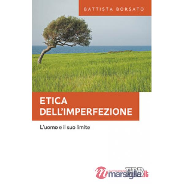 Etica dell'imperfezione. L'uomo e il suo limite