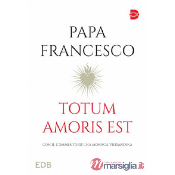 Totum amoris est. Con il commento di una monaca visitandina