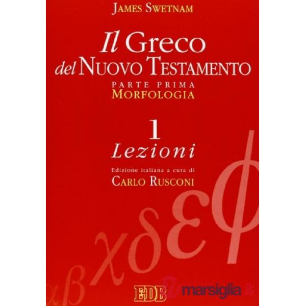 Greco del Nuovo Testamento (Il). Vol. 1: Morfologia. Lezioni. Chiavi e paradigmi