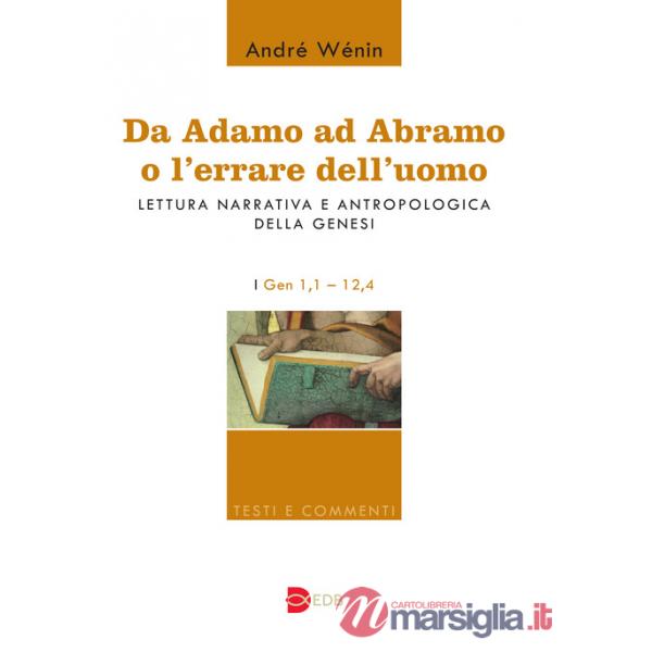 Da Adamo ad Abramo o l'errare dell'uomo. Lettura narrativa e antropologica della Genesi. I. Gen 1,1-12,4