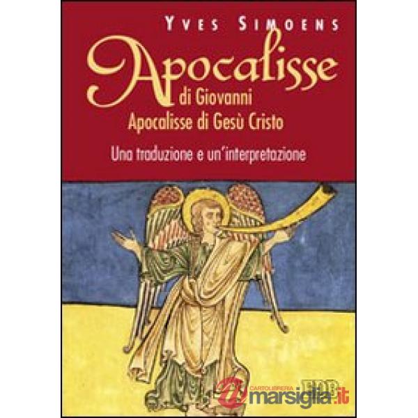 Apocalisse di Giovanni. Apocalisse di Gesù Cristo. Una traduzione e un'interpretazione
