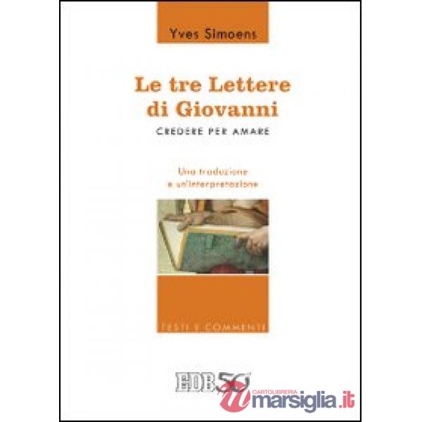 Tre lettere di Giovanni. Credere per amare. Una traduzione e un'interpretazione (Le)