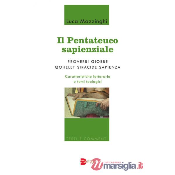 Pentateuco sapienziale. Proverbi, Giobbe, Qohelet, Siracide, Sapienza. Caratteristiche letterarie e temi teologici (Il)