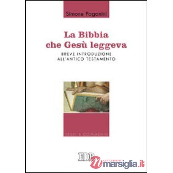 Bibbia che Gesù leggeva. Breve introduzione all'Antico Testamento (La)