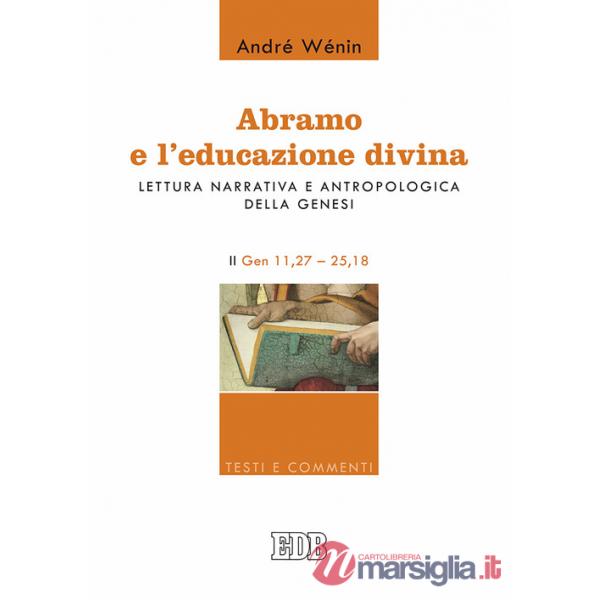 Abramo e l'educazione divina. Lettura narrativa e antropologica della Genesi. II. Gen 11,27-25,18