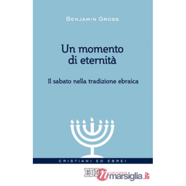 Momento di eternità. Il sabato nella tradizione ebraica (Un)