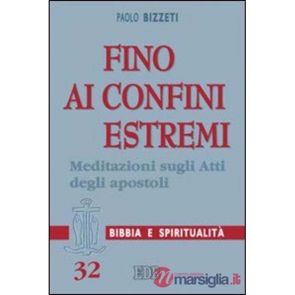 Fino ai confini estremi. Meditazioni sugli Atti degli Apostoli