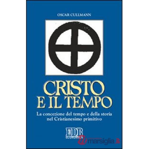 Cristo e il tempo. La concezione del tempo e della storia nel Cristianesimo primitivo