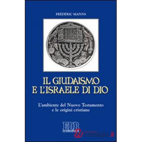 Giudaismo e l'Israele di Dio. L'ambiente del Nuovo Testamento e le origini cristiane (Il)