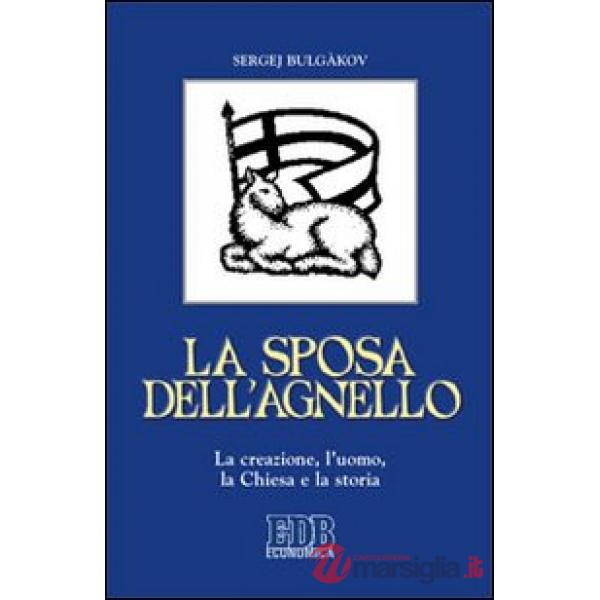 Sposa dell'agnello. La creazione, l'uomo, la Chiesa e la storia (La)