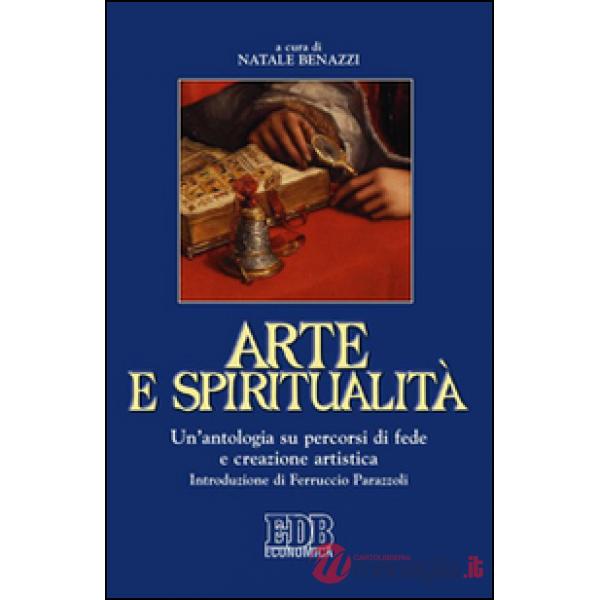 Arte e spiritualità. Un'antologia su percorsi di fede e creazione artistica